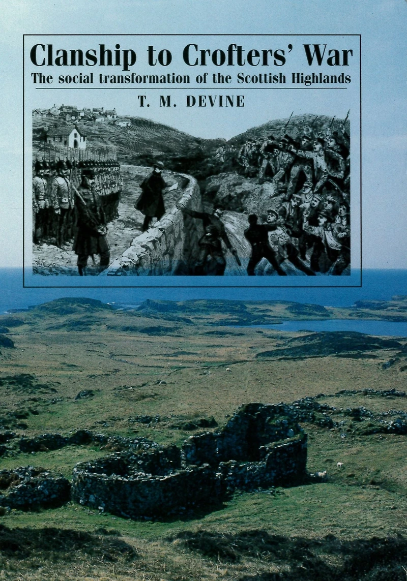 Clanship to Crofters' War: The social transformation of the Scottish Highlands
