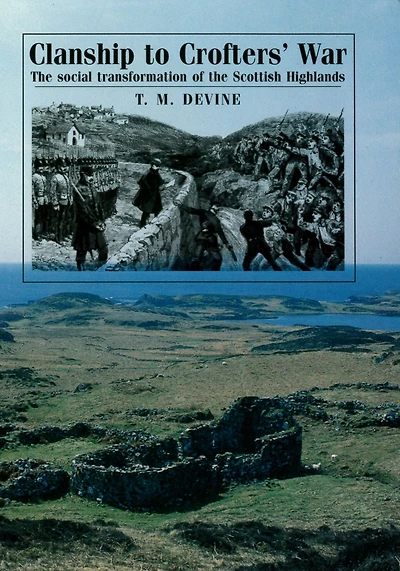 Clanship to Crofters' War: The social transformation of the Scottish Highlands