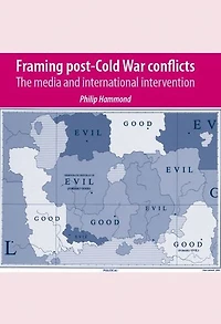 Framing post-Cold War conflicts: The media and international intervention