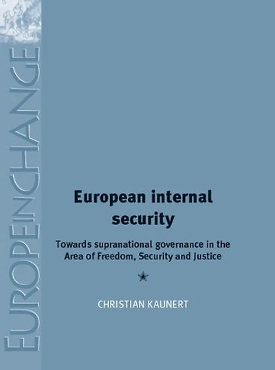 European Internal Security: Towards supranational governance in the area of freedom, security and justice