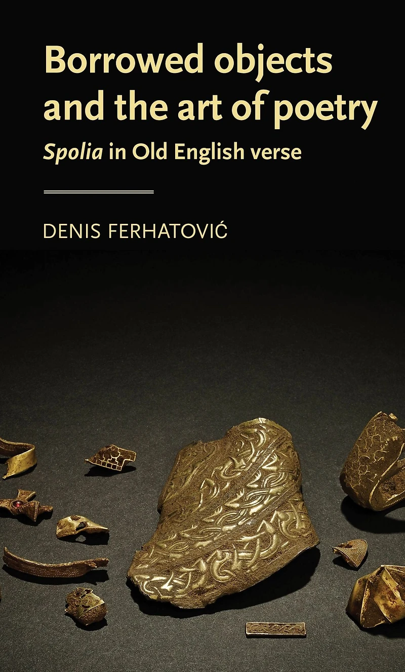 Borrowed objects and the art of poetry: <i>Spolia</i> Old English verse