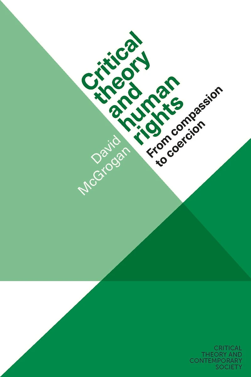 Critical theory and human rights: From compassion to coercion