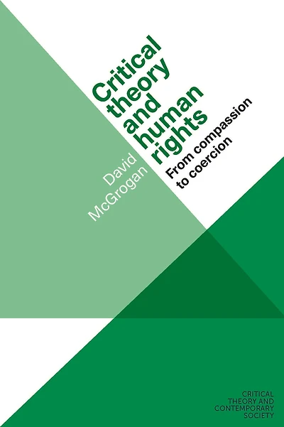 Critical theory and human rights: From compassion to coercion