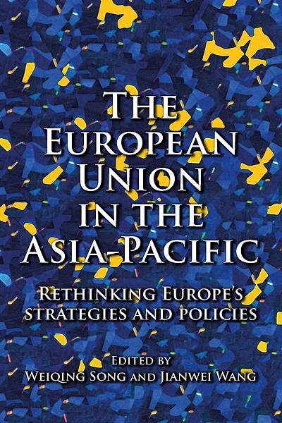 the European Union Asia-Pacific: Rethinking Europe's strategies and policies