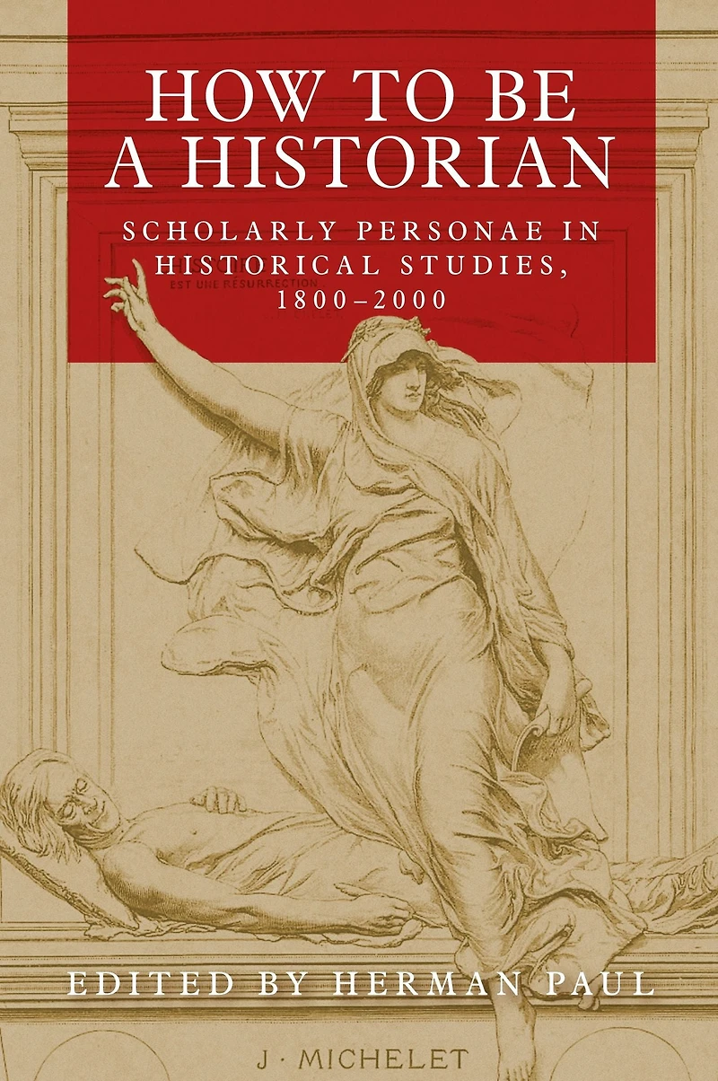 How to be a historian: Scholarly personae historical studies, 1800-2000