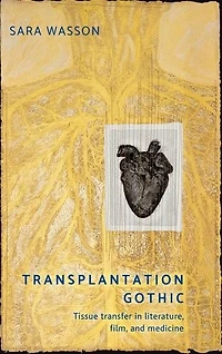 Transplantation Gothic: Tissue transfer in literature, film, and medicine