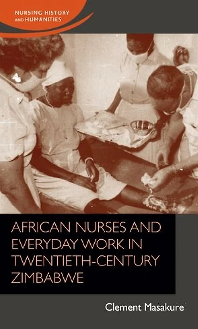 African nurses and everyday work in twentieth-century Zimbabwe