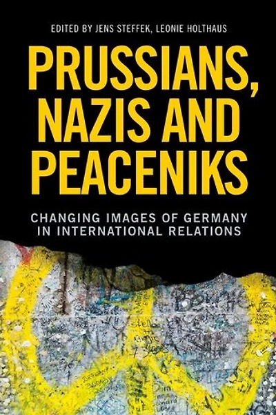 Prussians, Nazis and Peaceniks: Changing images of Germany International Relations