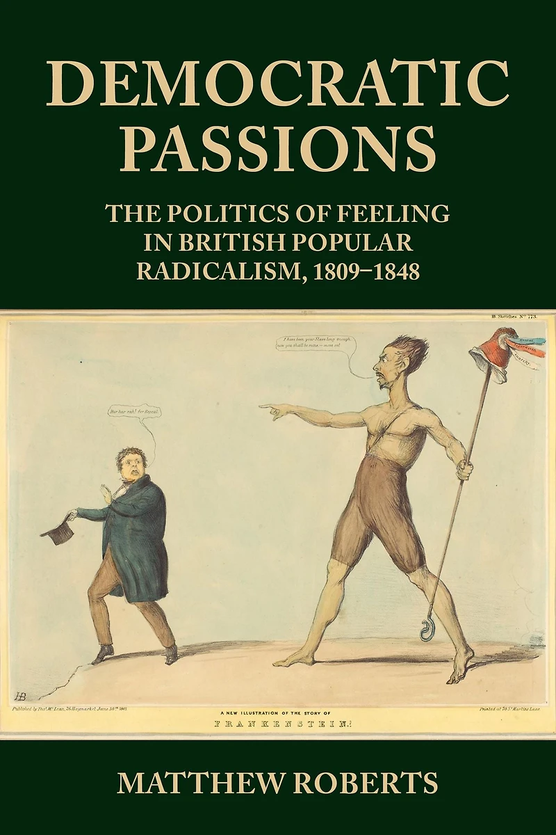 Democratic passions: The politics of feeling British popular radicalism, 1809-48