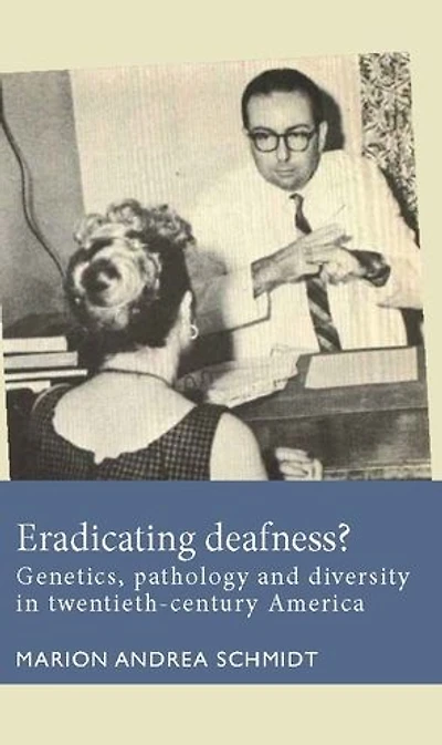 Eradicating deafness?: Genetics, pathology, and diversity twentieth-century America