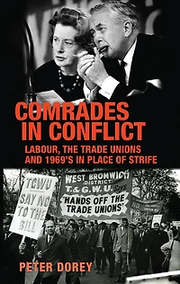 Comrades in conflict: Labour, the trade unions and 1969's <i>In Place of Strife</i>