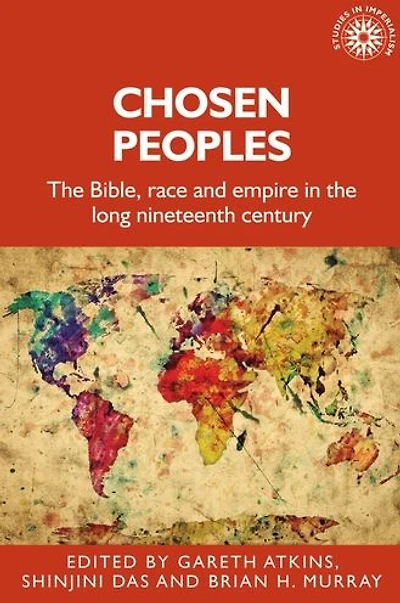 Chosen peoples: The Bible, race and empire in the long nineteenth century
