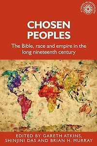 Chosen peoples: The Bible, race and empire in the long nineteenth century