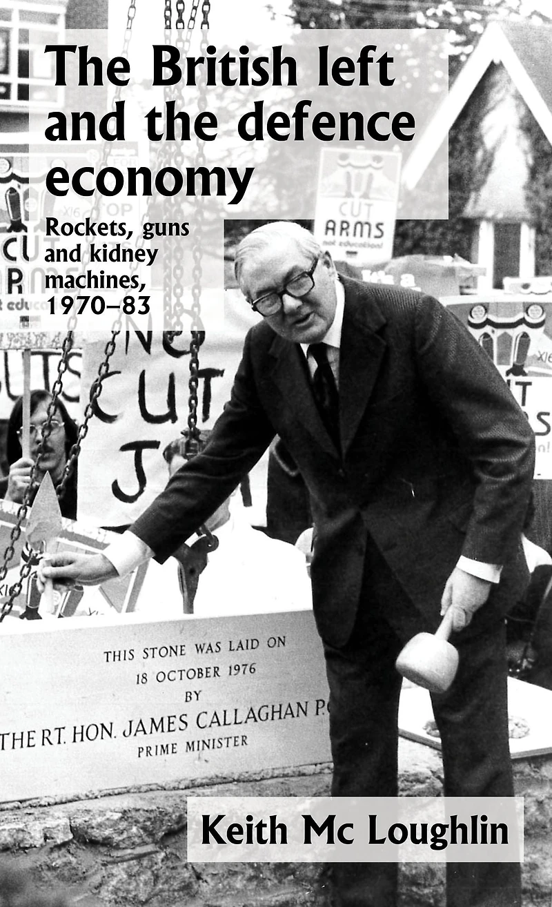 The British left and the defence economy: Rockets, guns and kidney machines, 1970-83