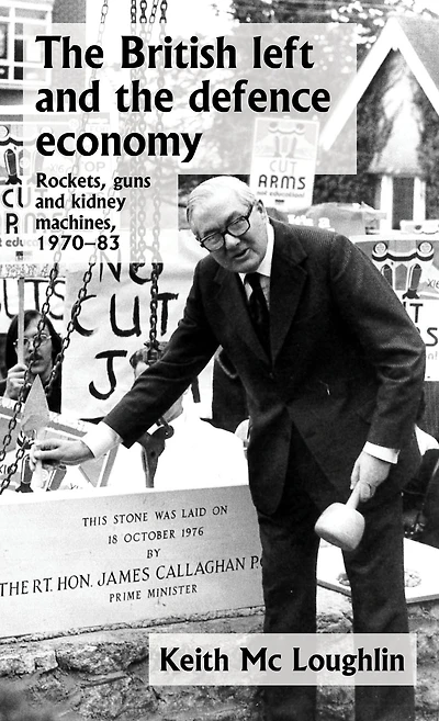 The British left and the defence economy: Rockets, guns and kidney machines, 1970-83