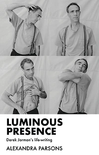 Luminous presence: Derek Jarman's life-writing