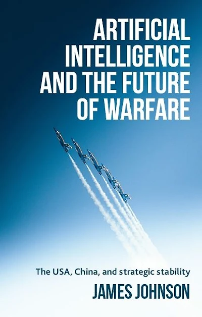 Artificial intelligence and The future of warfare: USA, China, strategic stability
