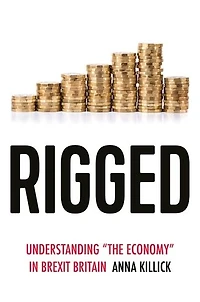 Rigged: Understanding 'the economy' Brexit Britain