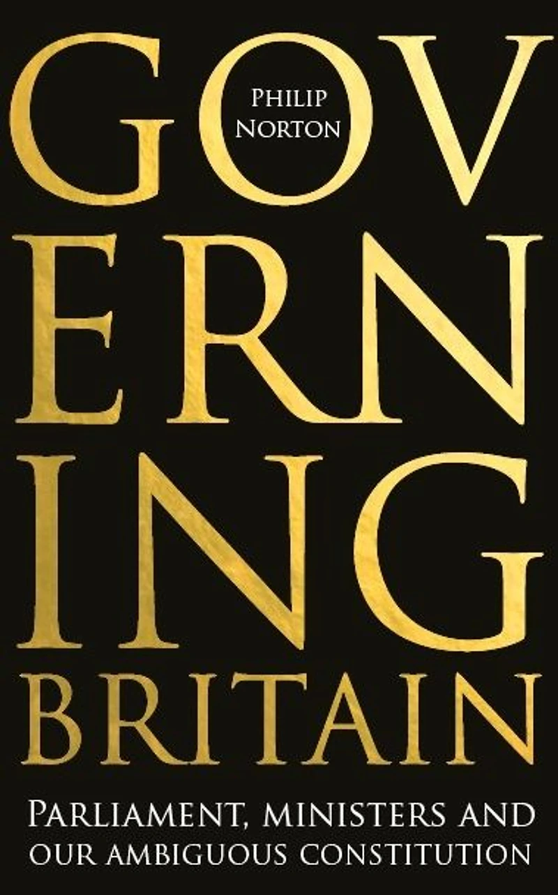 Governing Britain: Parliament, ministers and our ambiguous constitution