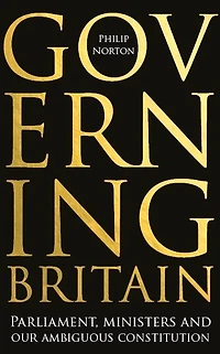 Governing Britain: Parliament, ministers and our ambiguous constitution