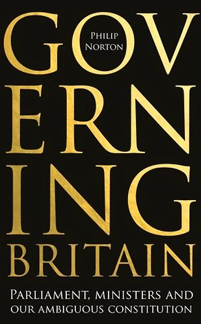 Governing Britain: Parliament, ministers and our ambiguous constitution