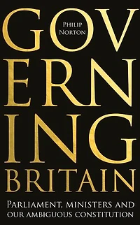 Governing Britain: Parliament, ministers and our ambiguous constitution