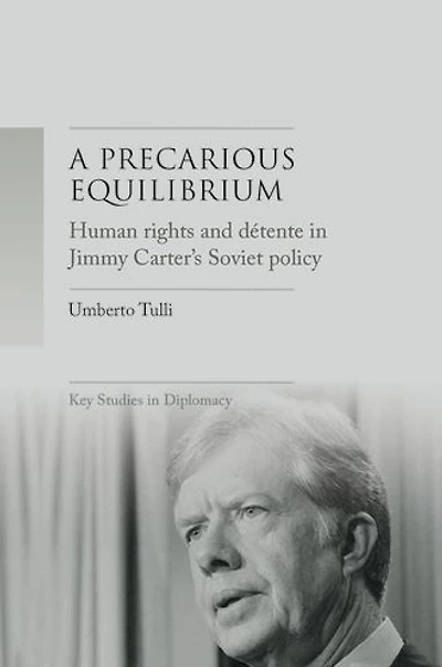 A precarious equilibrium: Human rights and détente Jimmy Carter's Soviet policy