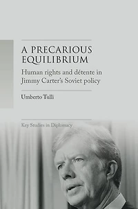 A precarious equilibrium: Human rights and détente Jimmy Carter's Soviet policy
