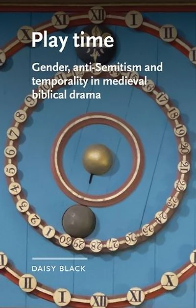 Play time: Gender, anti-Semitism and temporality medieval biblical drama
