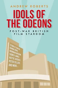 Idols of the Odeons: Post-war British film stardom