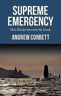 Supreme emergency: How Britain lives with the Bomb
