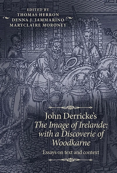 John Derricke's <i>The Image of Irelande: with a Discoverie of Woodkarne</i>: Essays on text and context