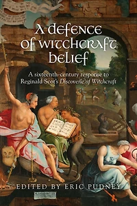 A defence of witchcraft belief: sixteenth-century response to Reginald Scot's <i>Discoverie Witchcraft</i>