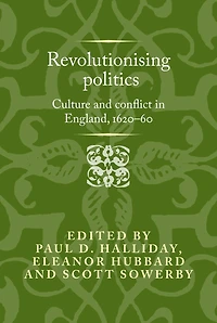 Revolutionising politics: Culture and conflict in England, 1620-60