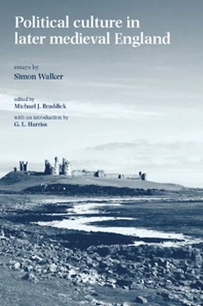 Political culture in later medieval England: Essays by Simon Walker