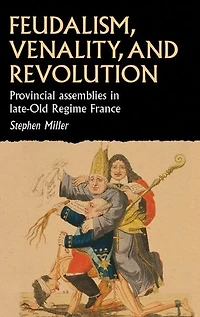 Feudalism, venality, and revolution: Provincial assemblies in late-Old Regime France