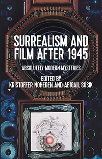 Surrealism and film after 1945: Absolutely modern mysteries