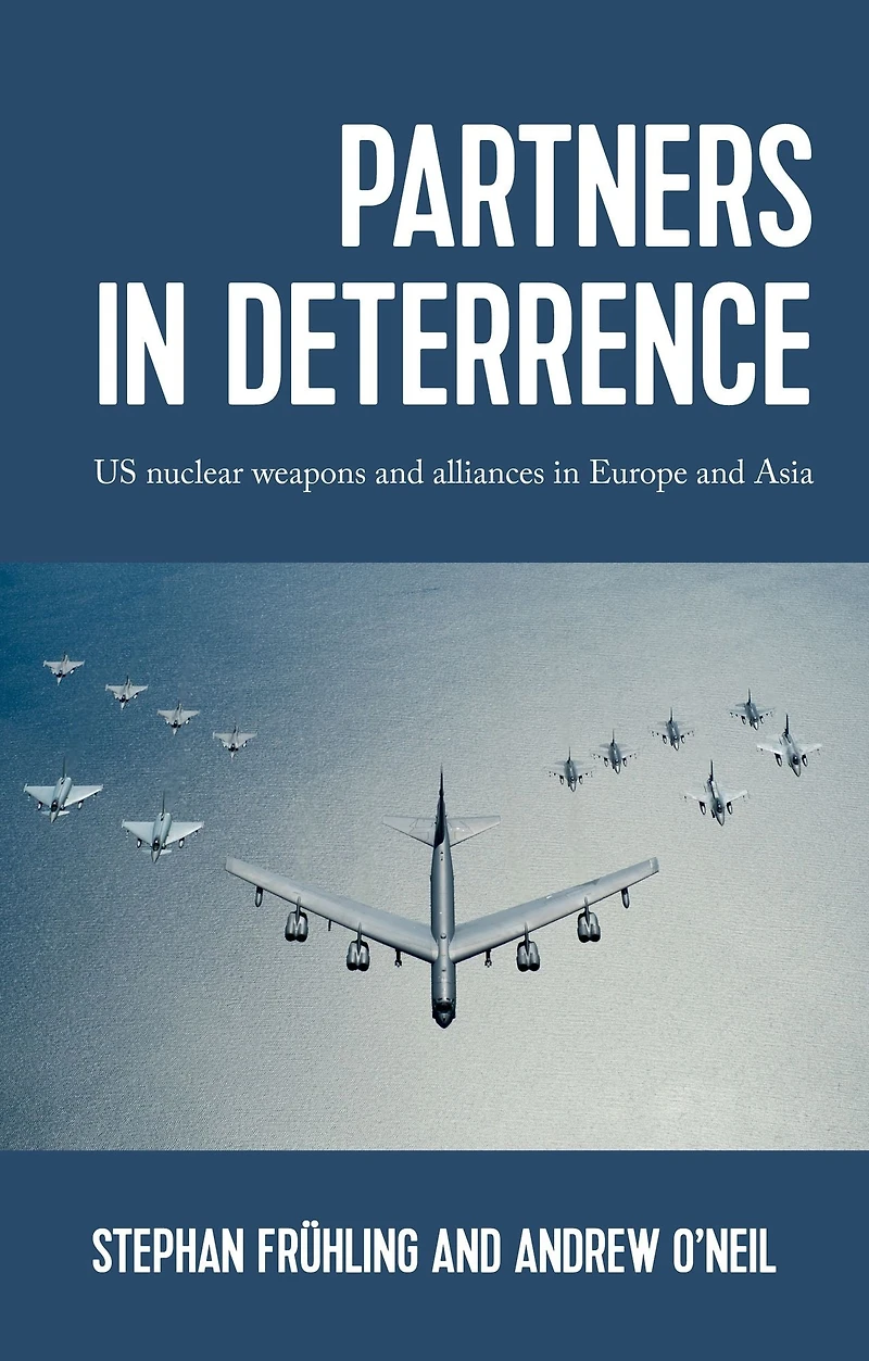 Partners deterrence: US nuclear weapons and alliances Europe Asia