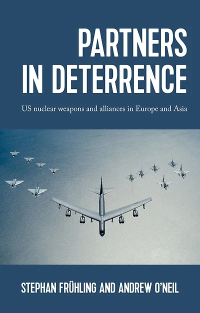 Partners deterrence: US nuclear weapons and alliances Europe Asia