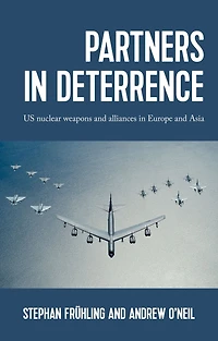 Partners deterrence: US nuclear weapons and alliances Europe Asia