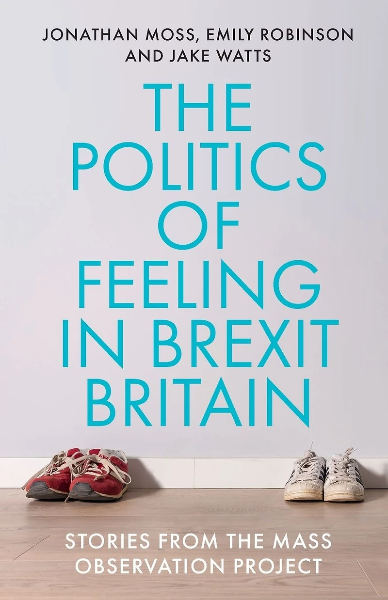 the politics of feeling Brexit Britain: Stories from Mass Observation Project
