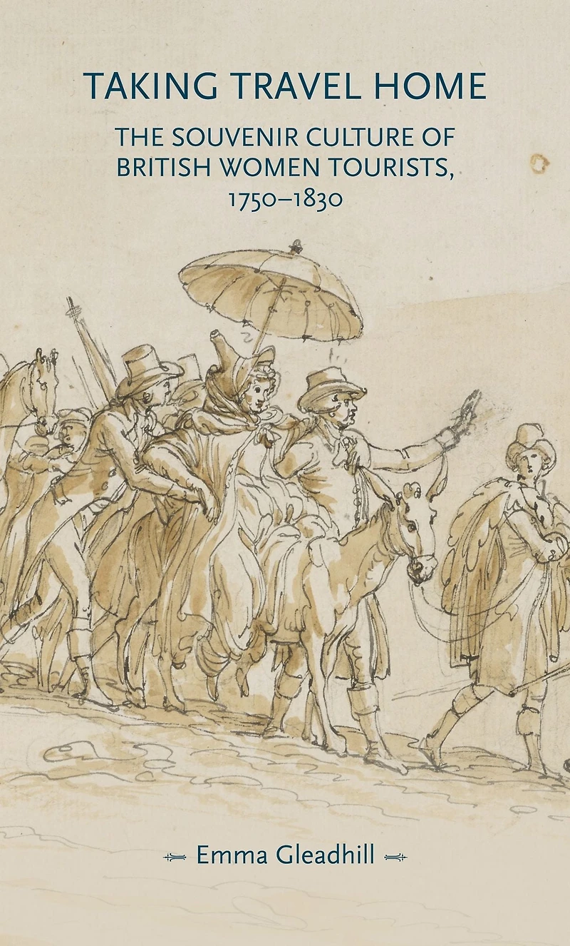 Taking travel home: The souvenir culture of British women tourists, 1750-1830