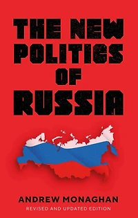 The new politics of Russia: Interpreting change, revised and updated edition