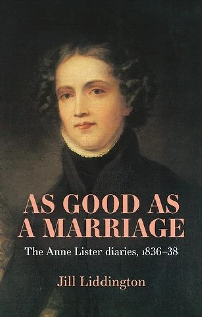 as Good a Marriage: The Anne Lister Diaries 1836-38