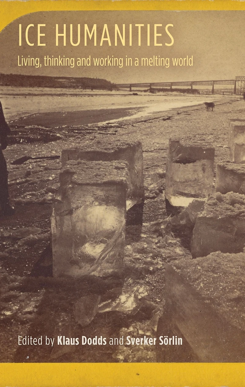 Ice humanities: Living, working, and thinking in a melting world