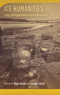 Ice humanities: Living, working, and thinking in a melting world