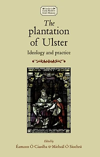The plantation of Ulster: Ideology and practice