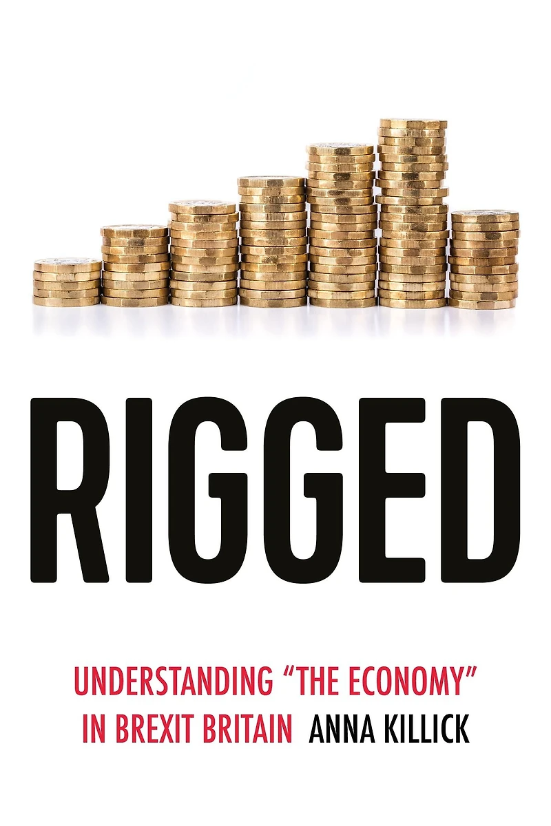 Rigged: Understanding 'the economy' Brexit Britain