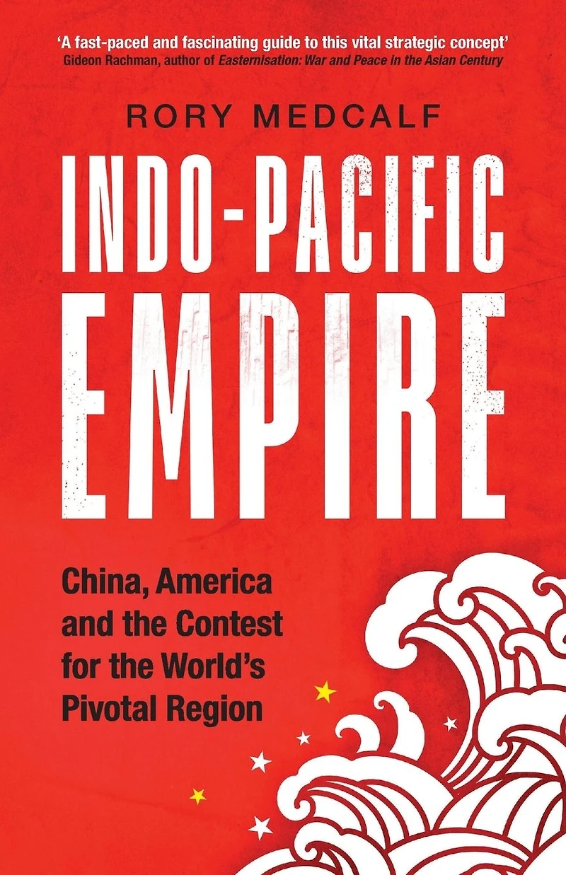 Indo-Pacific Empire: China, America and the contest for world's pivotal region