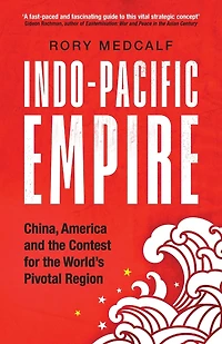 Indo-Pacific Empire: China, America and the contest for world's pivotal region